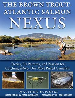 READ [PDF EBOOK EPUB KINDLE] The Brown Trout-Atlantic Salmon Nexus: Tactics, Fly Patterns, and the P