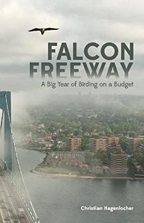 GET [PDF EBOOK EPUB KINDLE] Falcon Freeway: A Big Year of Birding on a Budget by  Christian Hagenloc