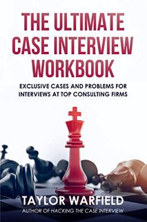 [Access] KINDLE PDF EBOOK EPUB The Ultimate Case Interview Workbook: Exclusive Cases and Problems fo