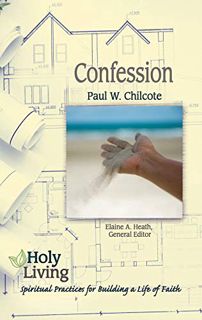 Get [PDF EBOOK EPUB KINDLE] Holy Living: Confession: Spiritual Practices of Building a Life of Faith