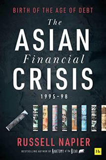 View KINDLE PDF EBOOK EPUB The Asian Financial Crisis 1995–98: Birth of the Age of Debt by  Russell