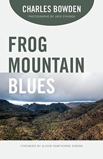 [Read] [PDF EBOOK EPUB KINDLE] Frog Mountain Blues by  Charles Bowden,Jack Dykinga,Alison Hawthorne