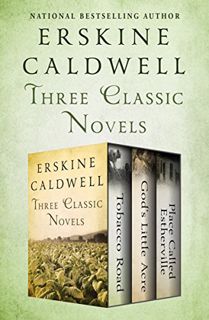 [Read] PDF EBOOK EPUB KINDLE Three Classic Novels: Tobacco Road, God's Little Acre, and Place Called