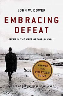 [View] EPUB KINDLE PDF EBOOK Embracing Defeat: Japan in the Wake of World War II by  John W. Dower �