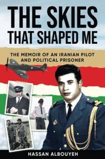 [Read] EBOOK EPUB KINDLE PDF The Skies that Shaped Me: An Iranian Pilot and Political Prisoner’s Mem