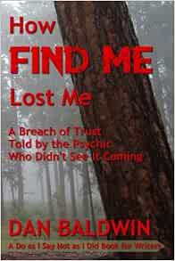 [VIEW] [EBOOK EPUB KINDLE PDF] How FIND ME Lost Me: A Breach of Trust Told by the Psychic Who Didn’t