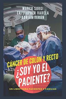 [GET] [EBOOK EPUB KINDLE PDF] Cancer de Colon y Recto: ¿Soy yo el paciente?: Un libro para pacientes