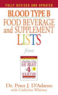 [ACCESS] [EBOOK EPUB KINDLE PDF] Blood Type B Food, Beverage and Supplement Lists (Eat Right 4 Your