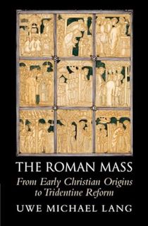 GET EBOOK EPUB KINDLE PDF The Roman Mass: From Early Christian Origins to Tridentine Reform by  Uwe