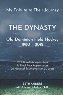View [PDF EBOOK EPUB KINDLE] The Dynasty - Old Dominion Field Hockey 1980-2012: My Tribute to Their