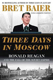 [View] KINDLE PDF EBOOK EPUB Three Days in Moscow: Ronald Reagan and the Fall of the Soviet Empire (