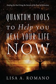 View EPUB KINDLE PDF EBOOK Quantum Tools to Help You Heal Your Life Now: Healing the Past Using the