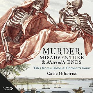 ACCESS PDF EBOOK EPUB KINDLE Murder, Misadventure and Miserable Ends: Tales from a Colonial Coroner'