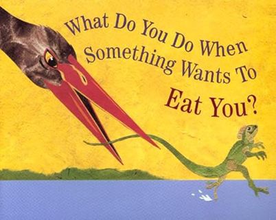 View PDF EBOOK EPUB KINDLE What Do You Do When Something Wants to Eat You? by  Steve Jenkins 🗸
