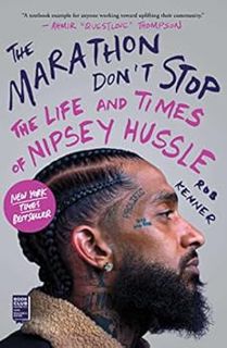 Get [EBOOK EPUB KINDLE PDF] The Marathon Don't Stop: The Life and Times of Nipsey Hussle by Rob Kenn