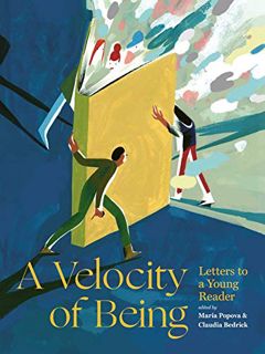 Get [EPUB KINDLE PDF EBOOK] A Velocity of Being: Letters to A Young Reader by  Maria Popova &  Claud