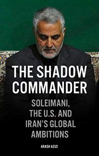 ACCESS [EBOOK EPUB KINDLE PDF] The Shadow Commander: Soleimani, the US, and Iran's Global Ambitions