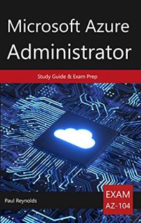 ACCESS [KINDLE PDF EBOOK EPUB] Microsoft Azure Administrator AZ-104 Study Guide & Exam Prep by  Paul