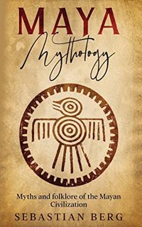 [READ] [PDF EBOOK EPUB KINDLE] Maya Mythology: Myths and Folklore of the Mayan Civilization by  Seba