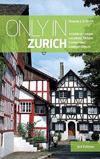 GET [PDF EBOOK EPUB KINDLE] Only in Zurich: A Guide to Unique Locations, Hidden Corners and Unusual