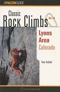 Access KINDLE PDF EBOOK EPUB Classic Rock Climbs No. 23 Lyons Area, Colorado by  Peter Hubbel,Julie