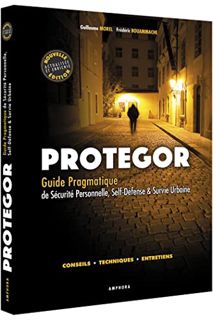 GET [EPUB KINDLE PDF EBOOK] Protégor - Guide pragmatique de sécurité personnelle, self-défense et su