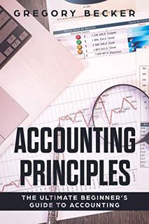 READ [PDF EBOOK EPUB KINDLE] Accounting Principles: The Ultimate Beginner’s Guide to Accounting by