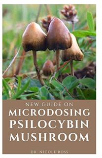 [READ] PDF EBOOK EPUB KINDLE NEW GUIDE ON MICRODOSING PSILOCYBIN MUSHROOM: The ultimate and complete