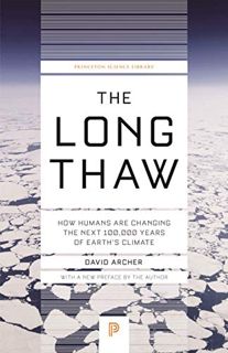 ACCESS EBOOK EPUB KINDLE PDF The Long Thaw: How Humans Are Changing the Next 100,000 Years of Earth’