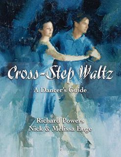 Access [EPUB KINDLE PDF EBOOK] Cross-Step Waltz: A Dancer's Guide by  Richard Powers,Nick Enge,Melis