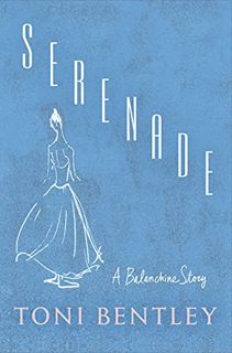 [View] KINDLE PDF EBOOK EPUB Serenade: A Balanchine Story by  Toni Bentley 📃