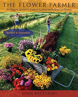 Get [PDF EBOOK EPUB KINDLE] The Flower Farmer: An Organic Grower's Guide to Raising and Selling Cut
