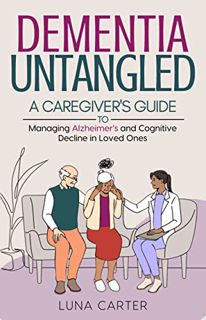 READ [EPUB KINDLE PDF EBOOK] Dementia Untangled: A Caregiver’s Guide To Managing Alzheimer’s and Cog