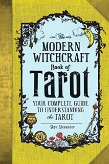 ACCESS [KINDLE PDF EBOOK EPUB] The Modern Witchcraft Book of Tarot: Your Complete Guide to Understan