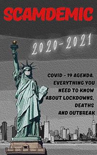 READ EBOOK EPUB KINDLE PDF Scamdemic: 2020-2021 Covid - 19 Agenda . Everything You Need to Know abou