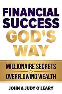 Access [EPUB KINDLE PDF EBOOK] Financial Success God's Way: Millionaire Secrets to Overflowing Wealt