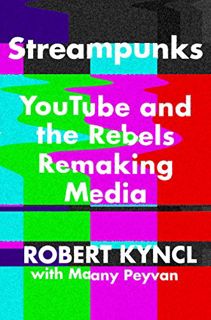 [ACCESS] KINDLE PDF EBOOK EPUB Streampunks: YouTube and the Rebels Remaking Media by  Robert Kyncl &
