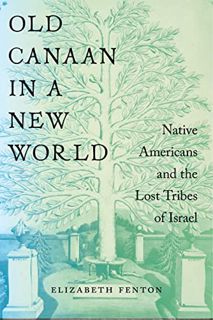 [VIEW] [EPUB KINDLE PDF EBOOK] Old Canaan in a New World: Native Americans and the Lost Tribes of Is