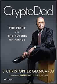 [Access] EBOOK EPUB KINDLE PDF CryptoDad: The Fight for the Future of Money by J. Christopher Gianca
