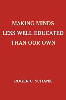 [VIEW] EPUB KINDLE PDF EBOOK Making Minds Less Well Educated Than Our Own by  Roger C. Schank 💑
