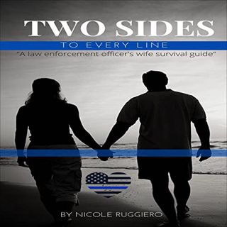 [View] [EPUB KINDLE PDF EBOOK] Two Sides to Every Line: A Law Enforcement Officer's Wife Survival Gu