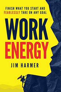 Read PDF EBOOK EPUB KINDLE Work Energy: Finish Everything You Start and Fearlessly Take On Any Goal
