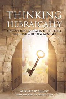 ACCESS EBOOK EPUB KINDLE PDF Thinking Hebraically: Uncovering "Nuggets" in the Bible Through A Hebre