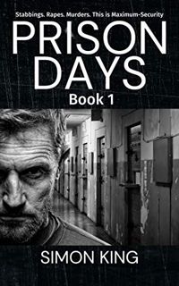 [View] [PDF EBOOK EPUB KINDLE] Prison Days Book 1: A True Crime and Prison Biography by  Simon King