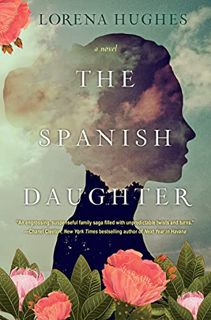 View KINDLE PDF EBOOK EPUB The Spanish Daughter: A Gripping Historical Novel Perfect for Book Clubs