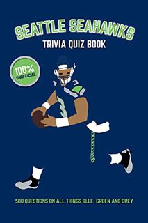 [Get] PDF EBOOK EPUB KINDLE Seattle Seahawks Trivia Quiz Book: 500 Questions on All Things Blue, Gre