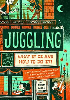 [READ] [EPUB KINDLE PDF EBOOK] Juggling: What It Is and How to Do It by  Thom Wall,Jay Gilligan,Frit