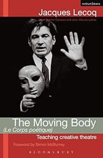 [Access] [PDF EBOOK EPUB KINDLE] The Moving Body (Le Corps Poetique): Teaching Creative Theatre (Per