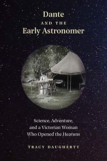[Access] [EBOOK EPUB KINDLE PDF] Dante and the Early Astronomer: Science, Adventure, and a Victorian