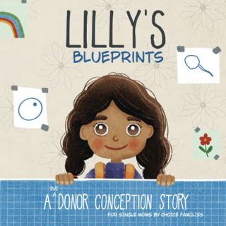 READ [PDF EBOOK EPUB KINDLE] Lilly's Blueprints: A (Sperm) Donor Conception Story for Single Moms By